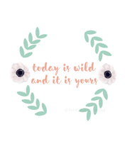 Load image into Gallery viewer, Today is wild and it is yours - A4 digital download art print