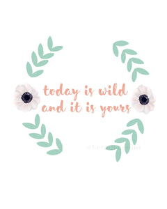 Today is wild and it is yours - A4 digital download art print